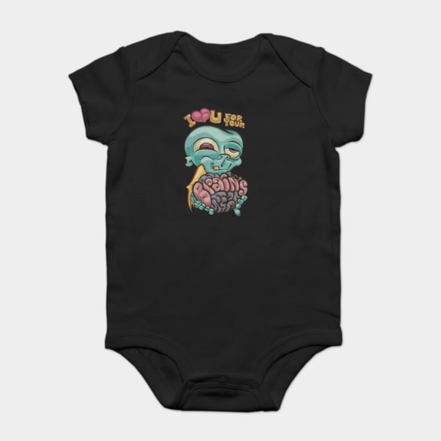 I love you for your Brains Baby Bodysuit by majanation